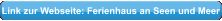 Link zur Webseite: Ferienhaus an Seen und Meer